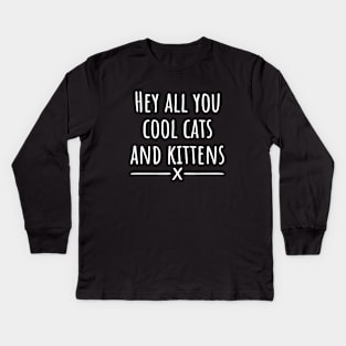 Hey All You Cool Cats And Kittens Kids Long Sleeve T-Shirt